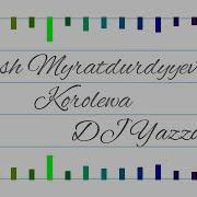 Annush Myratdurdyyew Korolewa