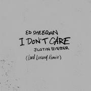 I Don T Care Loud Luxury Remix Extended Ed Sheeran Justin Bieber