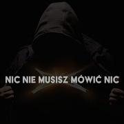 Nic Nie Musisz Mówić Nic