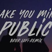 Public Make You Mine Brgr Lofi Remix Lyrics