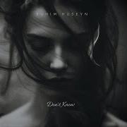 Don T Know Rahim Huseyn