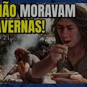 Como Viviam Os Homens Das Cavernas