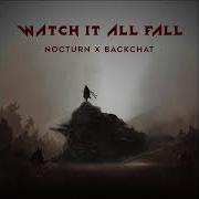 Nocturn X Backchat Watch It All Fall