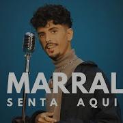 Marral Senta Aqui