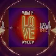 Danceteria What Is Love Block Crown Remix