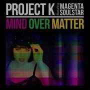Project K Feat Magneta Soulstar Mind Over Matter Extended Edit