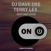 Dj Dave Dee Terry Lex Deep Deep Lovin Original Mix