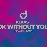 Klaas Ok Without You Mazza Remix