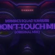 Maniacs Squad X Hakan Don T Touch Me