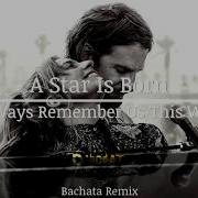 Lady Gaga Always Remember Us This Way Bachata Remix Dj Cat
