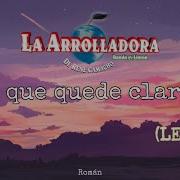 Y Que Te Quede Claro La Arrolladora Letra
