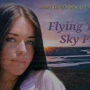 2024 Italo Disco Fx Fantastic Flying To The Sky Part1