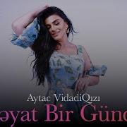 Aytac Vidadiqizi Heyat Bir Gundu