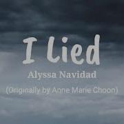 I Lied Alyssa Navidad Lyrics Originally By Anne Marie Choon