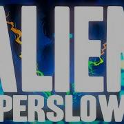 Alien Epic Super Slowed