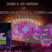 Dvbbs Jay Hardway Vs Shm Laidback Luke Voodoo Vs Let The World Behind Hardwell Mashup