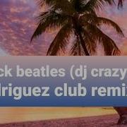 Black Beatles Club Remix От Dj Crazy J Rodriguez