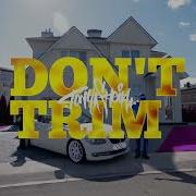 Don T Trim Prod By Dj Delph Tony Sheikh
