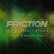 Friction Bring It Back Feat Stylo G Tantrum Desire Remix