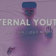 Eternal Youth So High