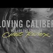 Loving Caliber You Are The Solution Chez Remix 1
