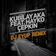 Kubilay Aka Feat Hayko Cepkin Gamzendeki Cukur Dj Eyup Remix