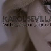 Karol Sevilla Mil Besos Por Segundo