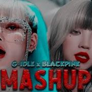 G Idle Blackpink Mashup