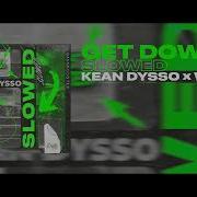 Kean Dysso X Wonga Get Down Slowed