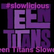 Teen Titans Song Slowed