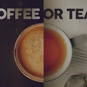 Coffee Or Tea