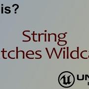 Wtf Is String Matches Wildcard In Unreal Engine 4