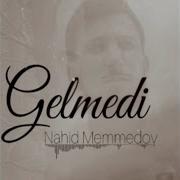 Nahid Memmedov Gelmedi