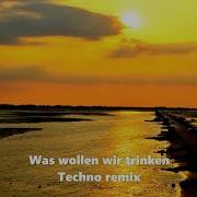 Was Wollen Wir Trinken Techno Remix 1 Hour