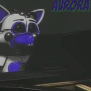 Песня Авроры Из Фнаф