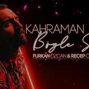 Kahraman Deniz Böyle Sever Furkan Özcan Recep Öztürk Remix