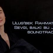 Ulug Bek Rahmatullayev Balki Sevgi Bu Jannat Official Video Soundtrack