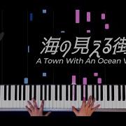 A Town With An Ocean View From Kiki S Delivery Service Feat Makiko Hirohashi Piano Cover
