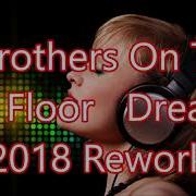 2Brothers On The 4Th Floor Dreams Rework 2018