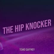 The Hip Knocker Tomo Gaffney