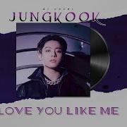 Love You Like Me Jungkook Ai