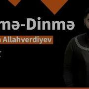 Rehman Allahverdiyev Dinme Dinme Yeni 2019