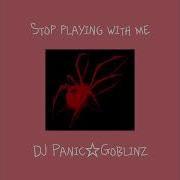 Stop Playing With Me Feat Dj Panic Goblinz Sped Up
