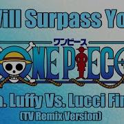 One Piece Ost I Will Surpass You Enies Lobby Luffy Vs Lucci Tv Remix