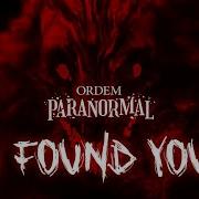 I Found You Ordem Paranormal