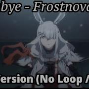 Arknights Lullabye Frostnova Ver Full Song