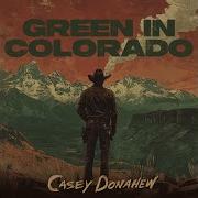 Green In Colorado Casey Donahew