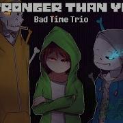 Stronger Than You Bad Time Trio