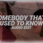 Somebody That I Used To Know Audio Edit