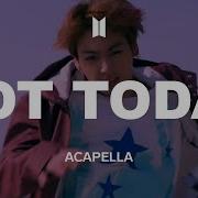 Acapella Bts 방탄소년단 Not Today All Vocal